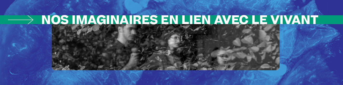 Nos imaginaires en lien avec le vivant